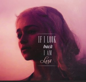 If I look back, I am lost